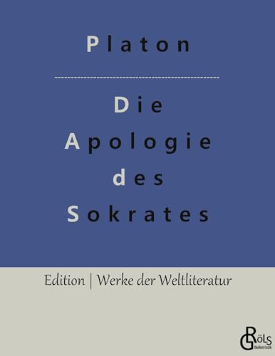 Die Apologie des Sokrates: Die Verteidigungsrede (Edition Werke der Weltliteratur) von Gröls Verlag